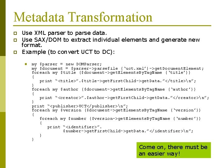 Metadata Transformation p p p Use XML parser to parse data. Use SAX/DOM to