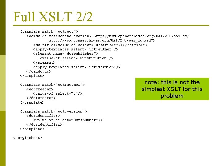 Full XSLT 2/2 <template match="uct: uct"> <oaidc: dc xsi: schema. Location="http: //www. openarchives. org/OAI/2.