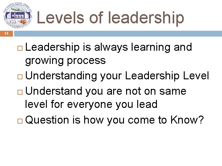 Levels of leadership 14 Leadership is always learning and growing process Understanding your Leadership