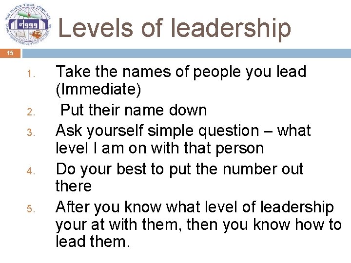 Levels of leadership 15 1. 2. 3. 4. 5. Take the names of people