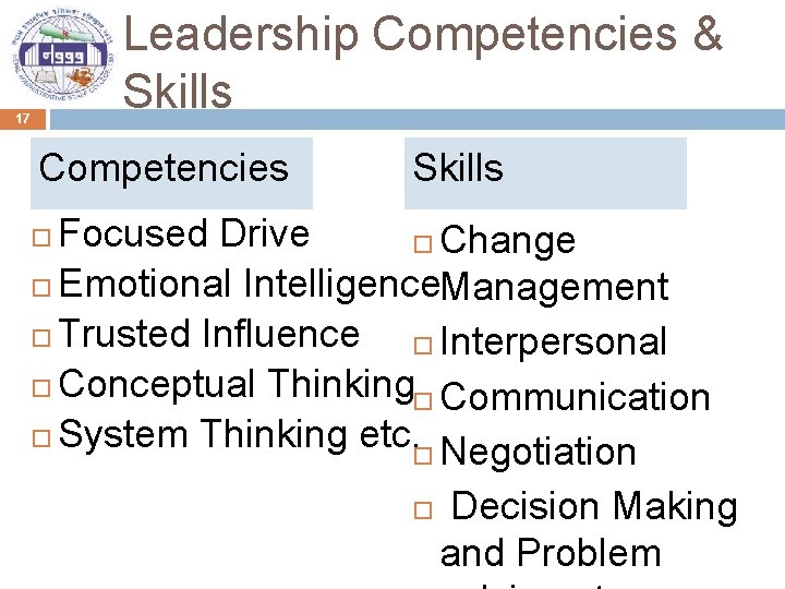 Leadership Competencies & Skills 17 Competencies Skills Focused Drive Change Emotional Intelligence. Management Trusted