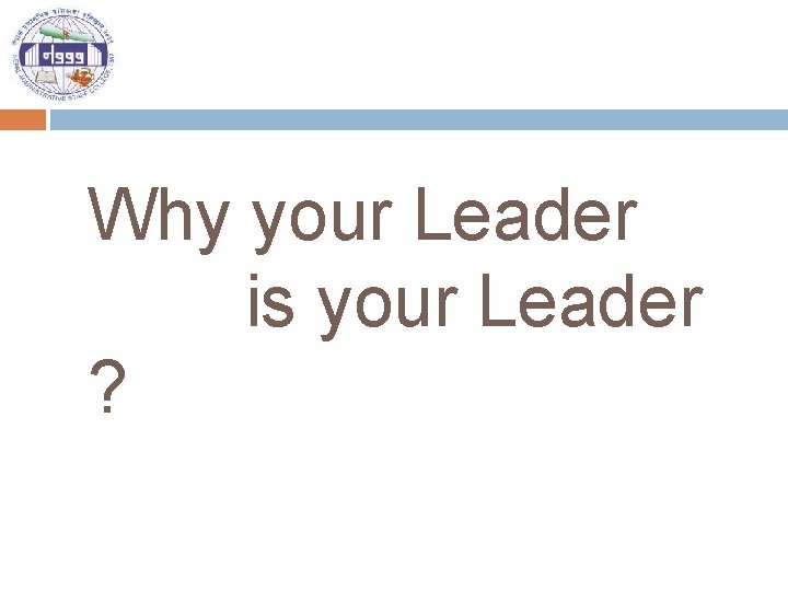 Why your Leader is your Leader ? 