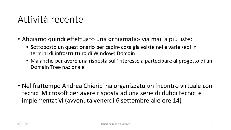 Attività recente • Abbiamo quindi effettuato una «chiamata» via mail a più liste: •