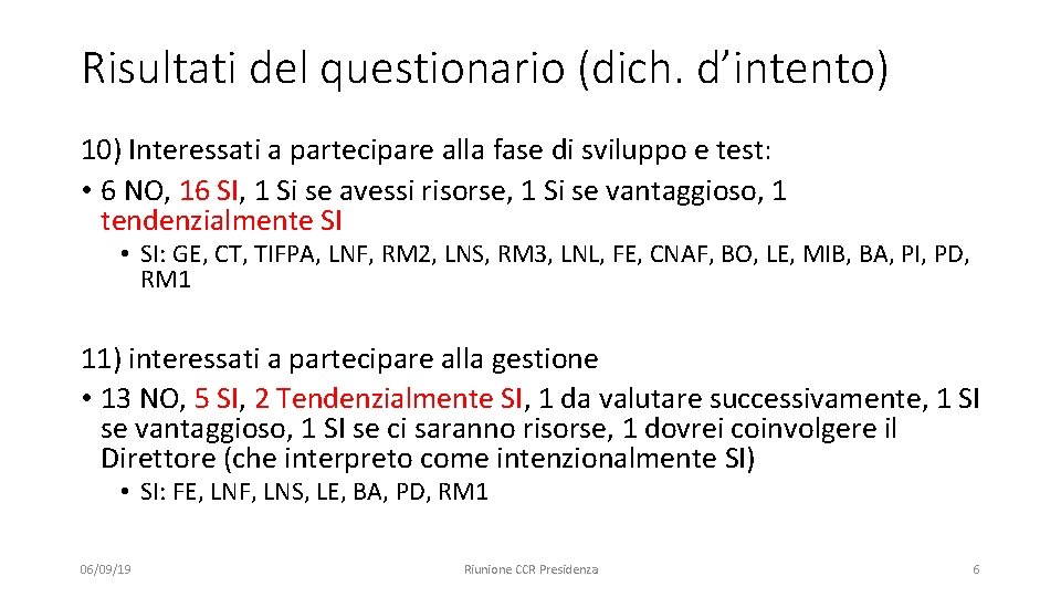 Risultati del questionario (dich. d’intento) 10) Interessati a partecipare alla fase di sviluppo e