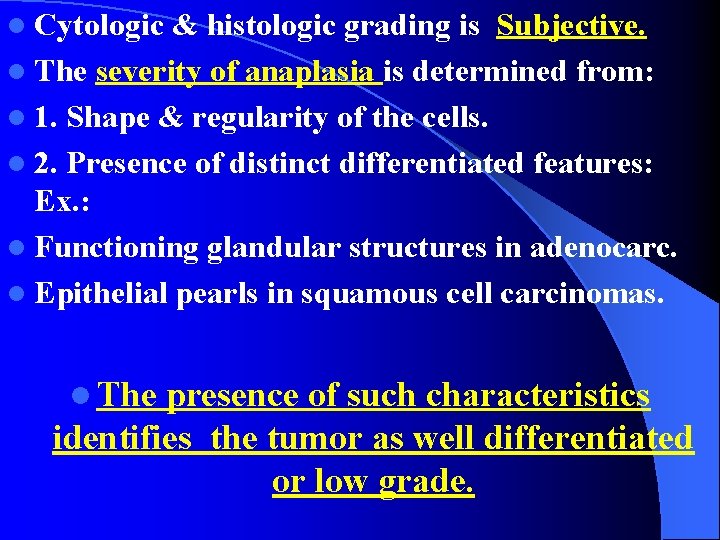 l Cytologic & histologic grading is Subjective. l The severity of anaplasia is determined