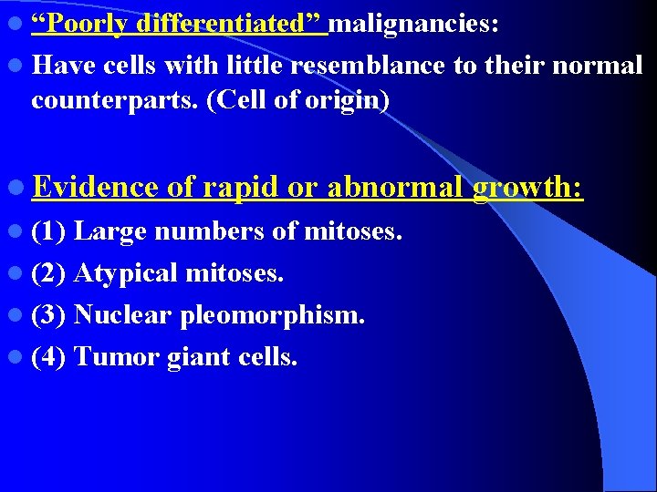 l “Poorly differentiated” malignancies: l Have cells with little resemblance to their normal counterparts.