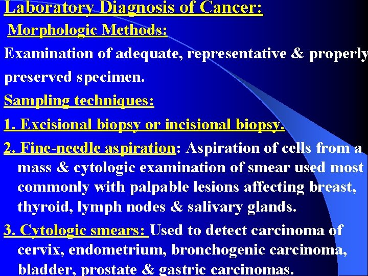 Laboratory Diagnosis of Cancer: Morphologic Methods: Examination of adequate, representative & properly preserved specimen.
