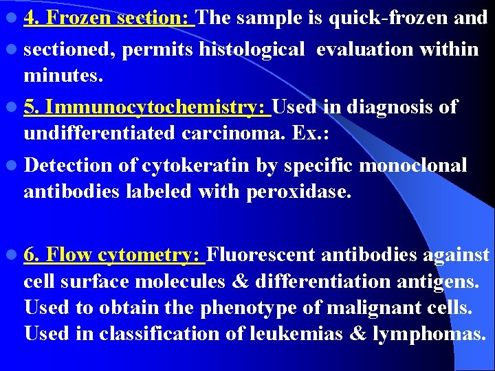 l 4. Frozen section: The sample is quick-frozen and l sectioned, permits histological evaluation