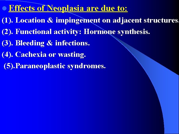 l Effects of Neoplasia are due to: (1). Location & impingement on adjacent structures.