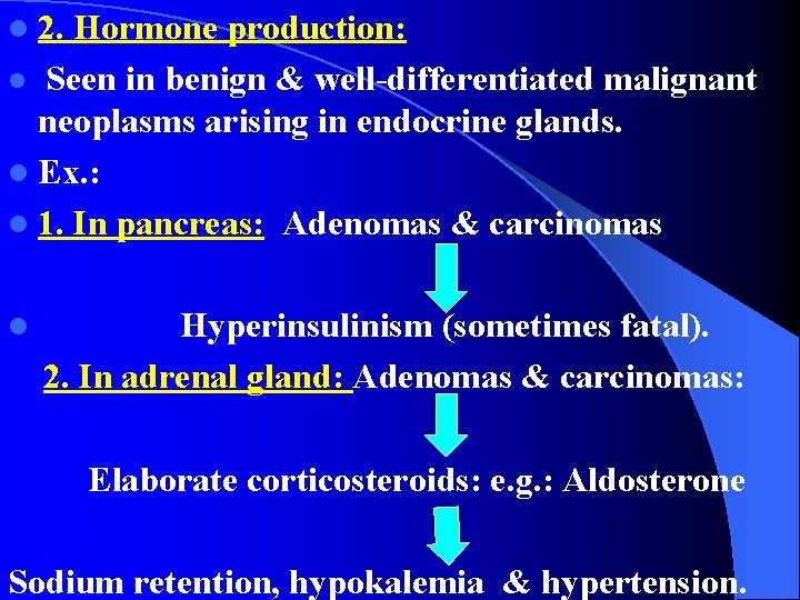 l 2. Hormone production: l Seen in benign & well-differentiated malignant neoplasms arising in