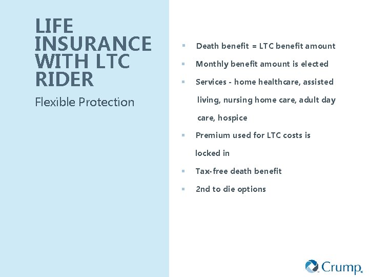 LIFE INSURANCE WITH LTC RIDER § Death benefit = LTC benefit amount § Monthly