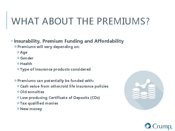 WHAT ABOUT THE PREMIUMS? § Insurability, Premium Funding and Affordability Premiums will vary depending
