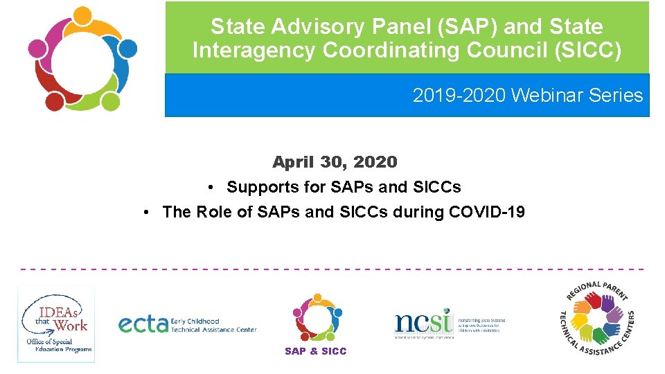 State Advisory Panel (SAP) and State Interagency Coordinating Council (SICC) 2019 -2020 Webinar Series