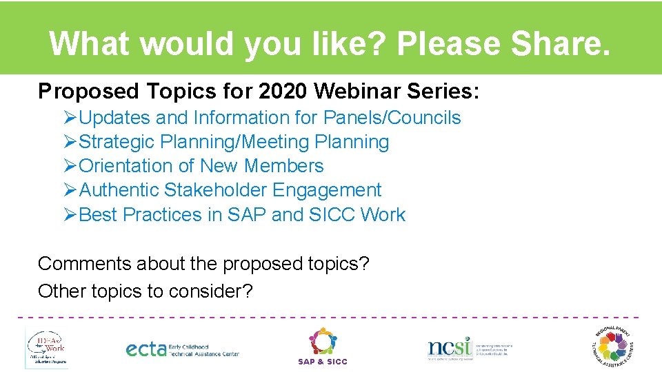 What would you like? Please Share. Proposed Topics for 2020 Webinar Series: ØUpdates and
