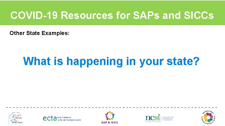 COVID-19 Resources for SAPs and SICCs Other State Examples: What is happening in your