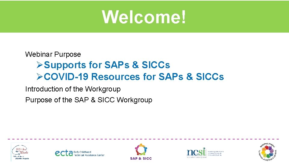Welcome! Webinar Purpose ØSupports for SAPs & SICCs ØCOVID-19 Resources for SAPs & SICCs