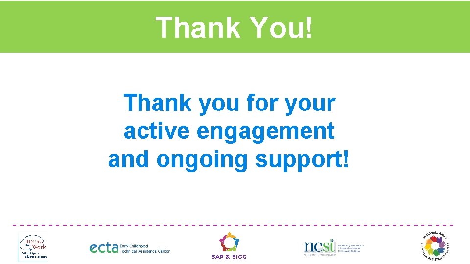 Thank You! Thank you for your active engagement and ongoing support! -------------------------------SAP & SICC