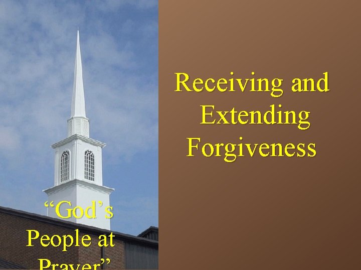 Receiving and Extending Forgiveness “God’s People at 