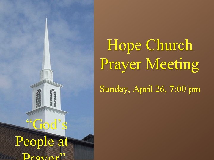 Hope Church Prayer Meeting Sunday, April 26, 7: 00 pm “God’s People at 