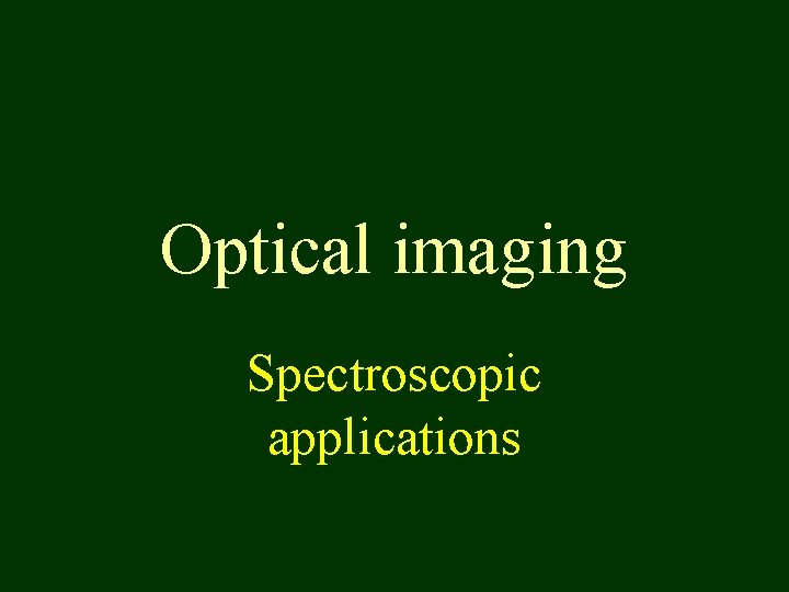 Optical imaging Spectroscopic applications 