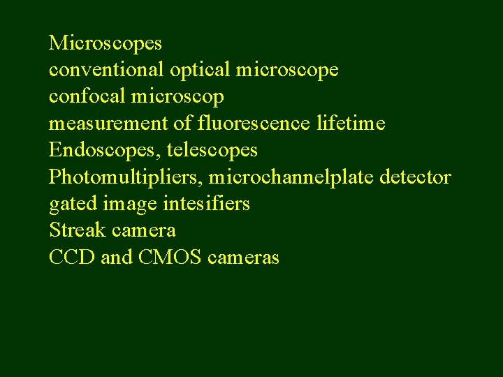 Microscopes conventional optical microscope confocal microscop measurement of fluorescence lifetime Endoscopes, telescopes Photomultipliers, microchannelplate