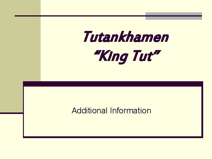 Tutankhamen “King Tut” Additional Information 