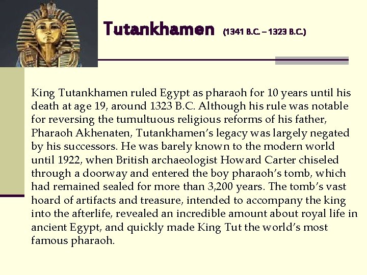 Tutankhamen (1341 B. C. – 1323 B. C. ) King Tutankhamen ruled Egypt as