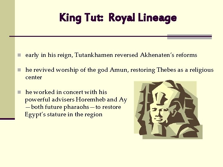 King Tut: Royal Lineage n early in his reign, Tutankhamen reversed Akhenaten’s reforms n