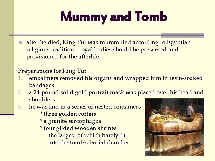 Mummy and Tomb n after he died, King Tut was mummified according to Egyptian