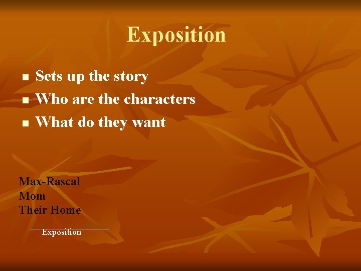 Exposition n Sets up the story Who are the characters What do they want