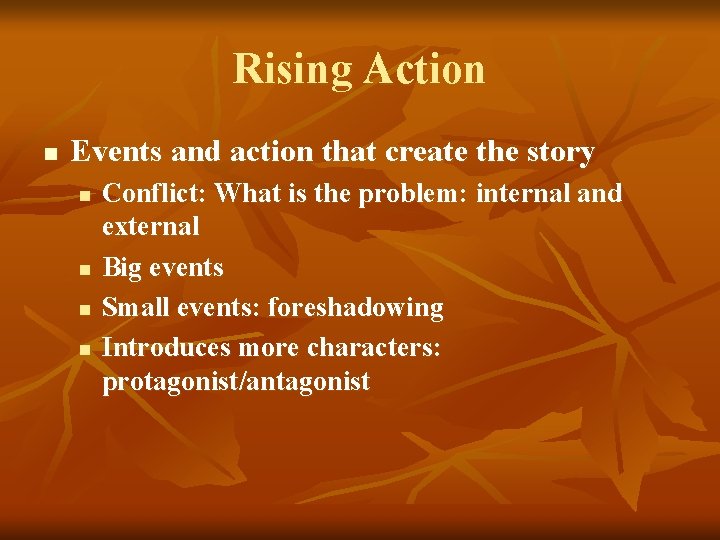 Rising Action n Events and action that create the story n n Conflict: What