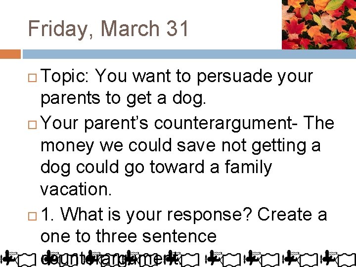 Friday, March 31 Topic: You want to persuade your parents to get a dog.