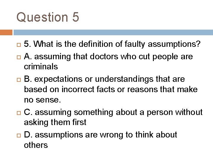 Question 5 5. What is the definition of faulty assumptions? A. assuming that doctors