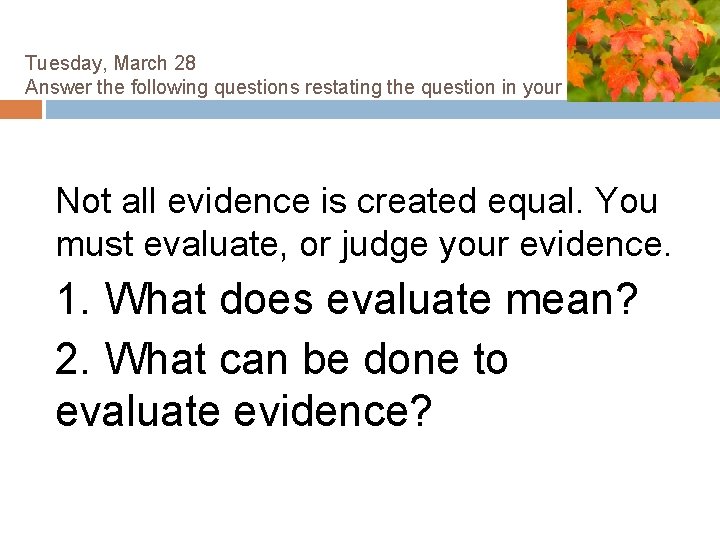 Tuesday, March 28 Answer the following questions restating the question in your answer. Not