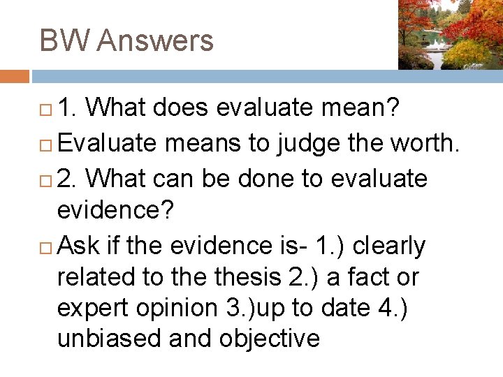 BW Answers 1. What does evaluate mean? Evaluate means to judge the worth. 2.