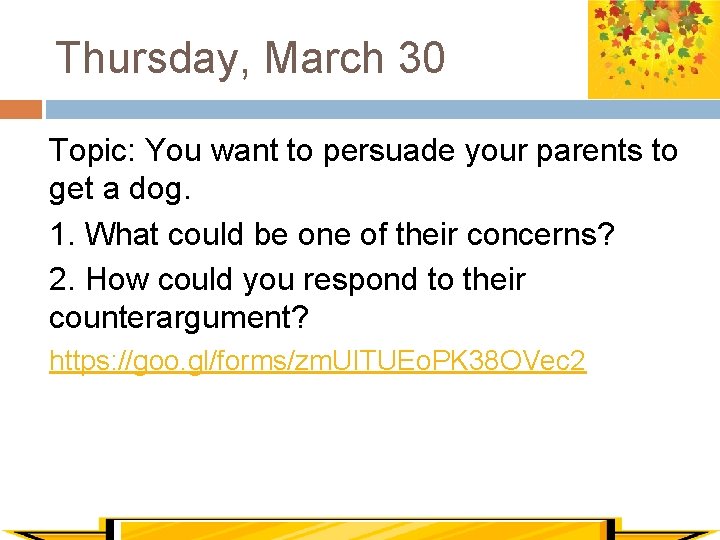 Thursday, March 30 Topic: You want to persuade your parents to get a dog.