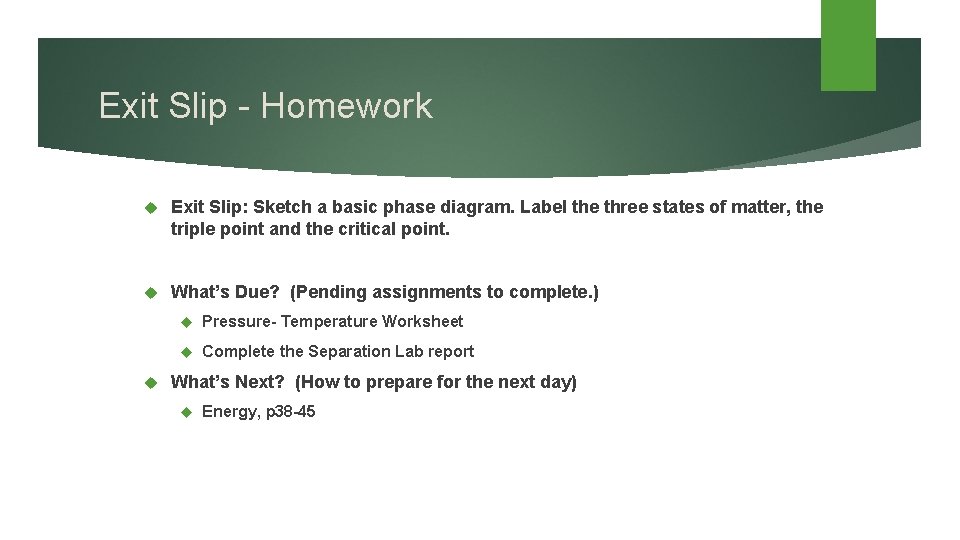 Exit Slip - Homework Exit Slip: Sketch a basic phase diagram. Label the three