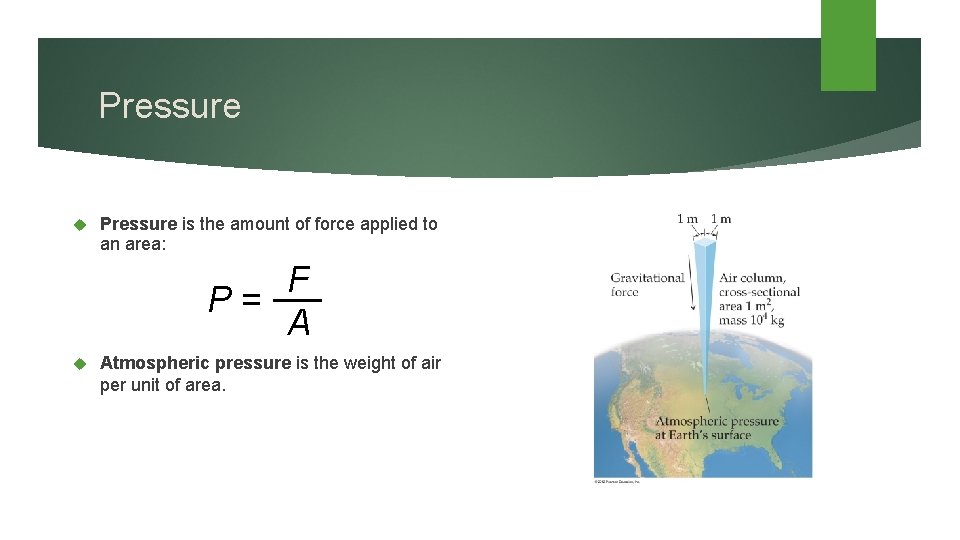 Pressure is the amount of force applied to an area: F P= A Atmospheric