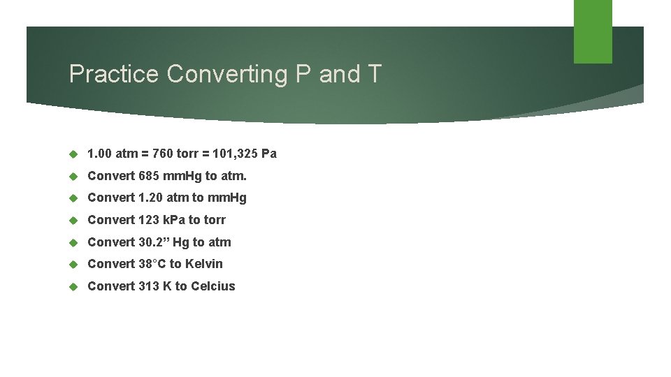 Practice Converting P and T 1. 00 atm = 760 torr = 101, 325