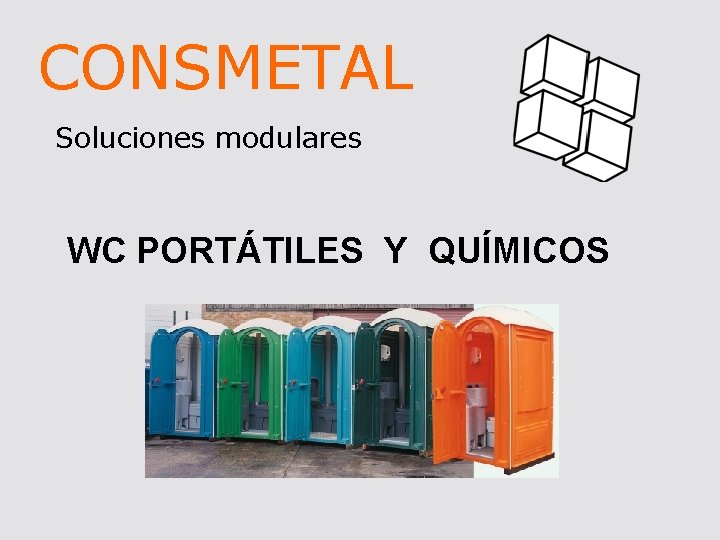 CONSMETAL Soluciones modulares WC PORTÁTILES Y QUÍMICOS 