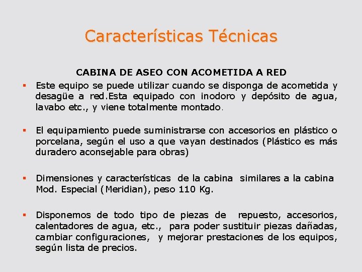 Características Técnicas CABINA DE ASEO CON ACOMETIDA A RED § Este equipo se puede