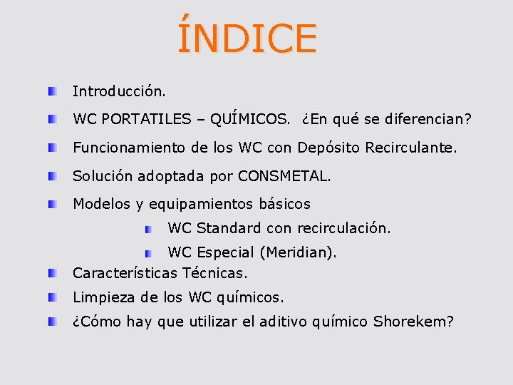 ÍNDICE Introducción. WC PORTATILES – QUÍMICOS. ¿En qué se diferencian? Funcionamiento de los WC