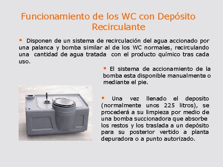 Funcionamiento de los WC con Depósito Recirculante § Disponen de un sistema de recirculación