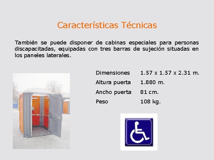 Características Técnicas También se puede disponer de cabinas especiales para personas discapacitadas, equipadas con