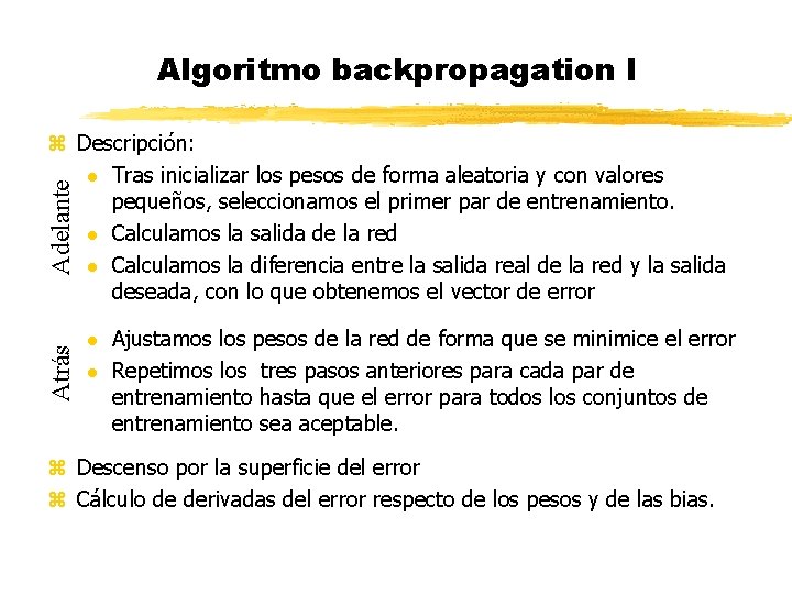 Algoritmo backpropagation I Atrás Adelante z Descripción: l Tras inicializar los pesos de forma