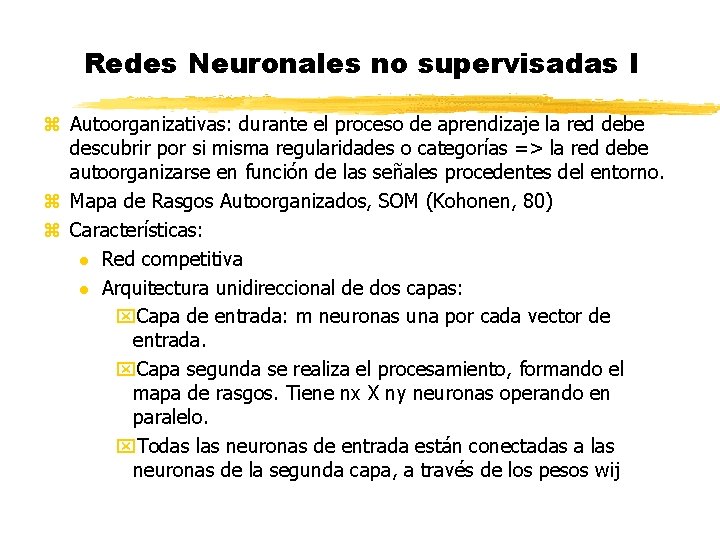 Redes Neuronales no supervisadas I z Autoorganizativas: durante el proceso de aprendizaje la red