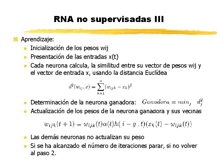 RNA no supervisadas III z Aprendizaje: l Inicialización de los pesos wij l Presentación