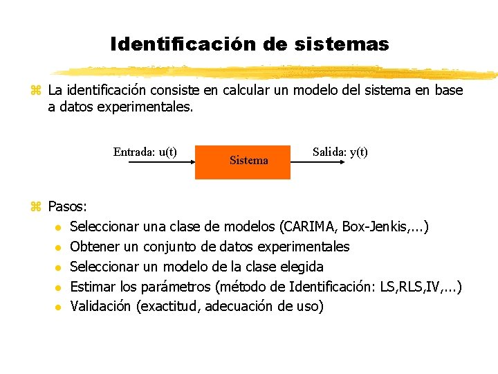 Identificación de sistemas z La identificación consiste en calcular un modelo del sistema en