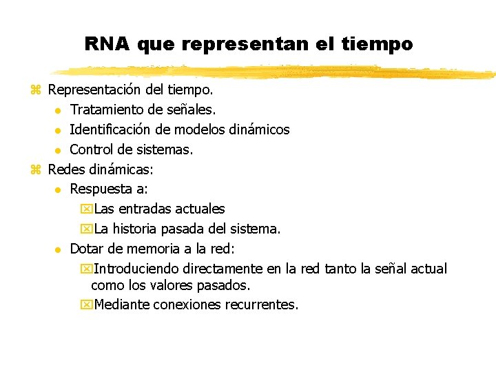 RNA que representan el tiempo z Representación del tiempo. l Tratamiento de señales. l