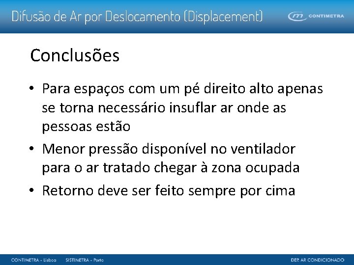 Conclusões • Para espaços com um pé direito alto apenas se torna necessário insuflar